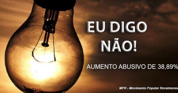 População roraimense contra o AUMENTO ABUSIVO DA ENERGIA NO ESTADO.