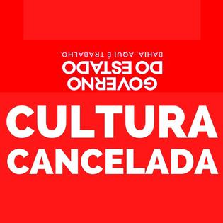 GOVERNO DA  BAHIA PARE DE CANCELAR A CULTURA !!!