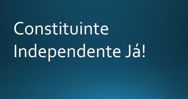 Convocação de plebiscito para instituir uma Constituinte Independente